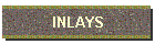 INLAYS