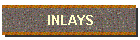 INLAYS
